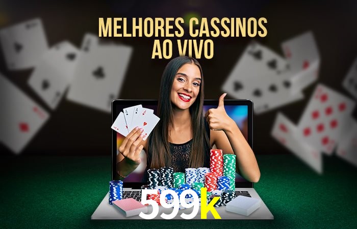 Descubra o Mundo do Cassino Online com 599k